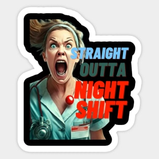 STRAIGHT OUTTA NIGHT SHIFT NURSE LADIES Sticker